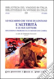 Lo sguardo che viene da lontano: l'alterità e le sue letture. Riflessioni e problemi in un mondo che cambia. Ediz. italiana, tedesca, inglese e francese libro di Kanceff E. (cur.)