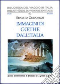 Immagini di Goethe dall'Italia libro di Guidorizzi Ernesto