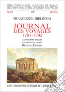 Journal des voyages, 1787-1792. Manoscritto inedito. Ediz. italiana e francese libro di Bielinski Franciszek; Donderi B. (cur.)