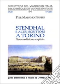 Stendhal e altri scrittori a Torino libro di Prosio Pier Massimo