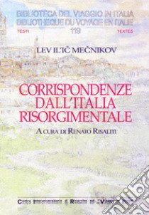 Corrispondenze dall'Italia risorgimentale libro di Mecnikov Lev Il'ic; Risaliti R. (cur.)