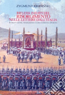 Riflessi inediti del Risorgimento nelle lettere dall'Italia libro di Krasinski Zygmunt; Iwona D. (cur.)