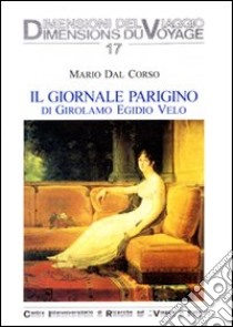 Il giornale parigino di Girolamo Egidio Velo (1812-1813) libro di Dal Corso Mario