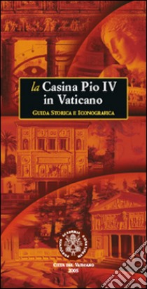 La casina Pio IV in Vaticano. Guida storica e iconografica libro