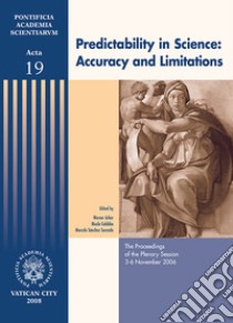 Predictability in science: accuracy and limitations. The proceedings of the plenary session (3-6 November 2006) libro di Arber W. (cur.); Cabibbo N. (cur.); Sánchez Sorondo M. (cur.)