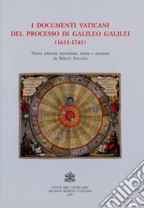 I documenti vaticani del processo di Galileo Galilei (1611-1741). Nuova ediz. libro di Pagano Sergio