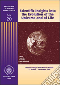 Scientific insights into the evolution of the universe and of life. The proceedings of the plenary session (31 october-4 november 2008) libro di Arber W. (cur.); Cabibbo N. (cur.); Sánchez Sorondo M. (cur.)