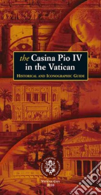 The Casina Pio IV in the Vatican. Historical and iconographic guide libro di Losito Maria