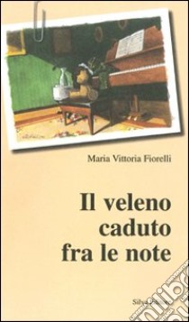 Il veleno caduto fra le note libro di Fiorelli M. Vittoria