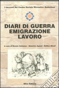 Diarai di guerra emigrazione lavoro libro di Cattaneo R. (cur.); Agazzi G. (cur.); Minoli D. (cur.)