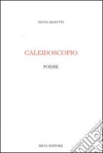 Caleidoscopio libro di Marutti Silvia