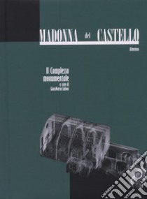 Madonna del Castello. Il complesso monumentale. Ediz. illustrata libro di Labaa G. (cur.)