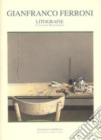 Gianfranco Ferroni. Litografie. Catalogo ragionato libro di Gatti Chiara; Vallora Marco