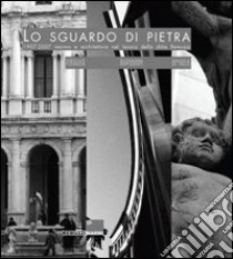 Lo sguardo di pietra 1907-2007. Marmo e architettura nel lavoro della ditta Remuzzi. Ediz. illustrata libro di Pizzigoni Attilio; Rodeschini Galati M. Cristina; Fidanza Virgilio; Resmini M. (cur.)