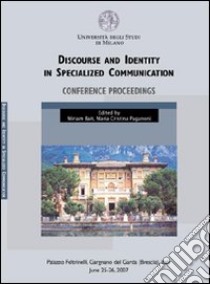 Discourse and identity in specialized communication Conference proceedings libro di Garzone G. (cur.); Bait M. (cur.); Paganoni M. C. (cur.)