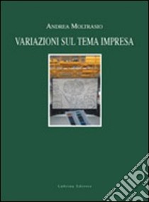 Variazioni sul tema impresa libro di Moltrasio Andrea