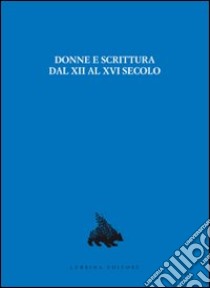 Donne e scrittura dal XII al XVI secolo libro di Fumagalli Beonio Brocchieri M. T. (cur.); Frigeni R. (cur.)