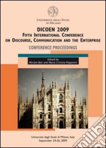 Dicoen 2009. Fifth international Conference on discourse, communication and the enterprise. Conference proceedings libro di Bait M. (cur.); Paganoni M. C. (cur.)