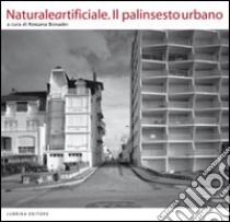 Naturale artificiale. Il palinsesto urbano libro di Bonadei R. (cur.); Frediani F. (cur.)