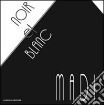 Noir et blanc. Madi libro di Ubialdi Paola S.; Galbiati M.; Topall Bolivar C.