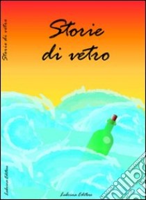 Storie di vetro libro di Pozzi A. (cur.)