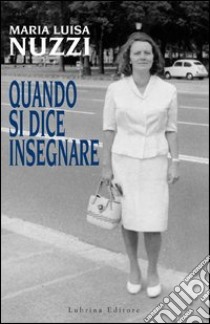 Quando si dice insegnare libro di Nuzzi M. Luisa; Ghezzi Enrico