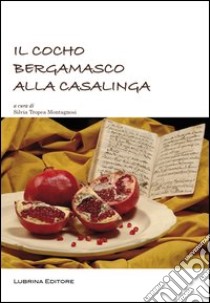 Il cocho bergamasco alla casalinga libro di Tropea Montagnosi Silvia