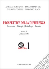 Prospettive della differenza. Economia, biologia, psicologia, estetica libro di Sini C. (cur.)