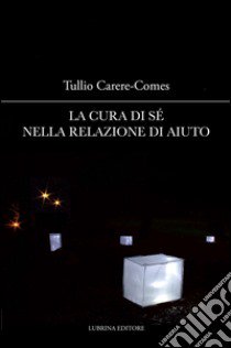 La cura di sé nella relazione di aiuto libro di Carere-Comes Tullio