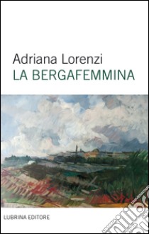 La bergafemmina libro di Lorenzi Adriana