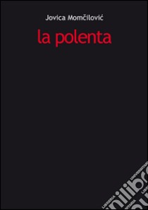 La polenta libro di Momcilovic Jovica