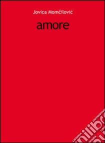 Amore libro di Momcilovic Jovica