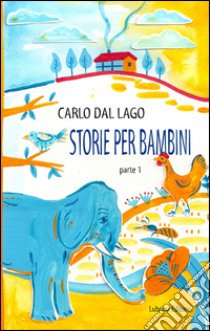 Storie per bambini. Parte prima libro di Dal Lago Carlo; Cooperativa sociale Onlus «La Fenice» (cur.)