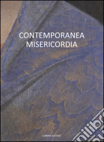 Contemporanea misericordia libro di Benigni Corrado; Zanchi Mauro; Raimondi Stefano