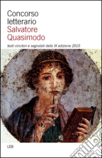 Concorso letterario Salvatore Quasimodo. Testi vincitori e segnalati della 9° edizione libro di Associazione Culturale «Salvatore Quasimodo» (cur.)