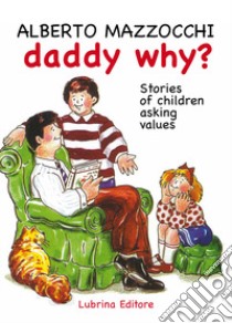 Daddy why? Stories of children asking for value-Papà perché? Storie di bambini che chiedono dei valori. Ediz. bilingue libro di Mazzocchi Alberto