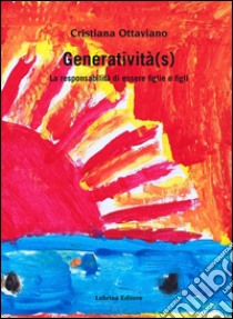 Generatività(s). La responsabilità di essere figlie e figli libro di Ottaviano Cristiana