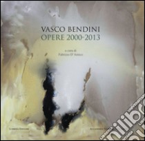 Vasco Bendini. Opere (2000-2013). Catalogo della mostra (Roma, 30 maggio-1 ottobre 2016). Ediz. illustrata libro di Lorenzetti Carlo; Zuccaro Rosalba; Moschini Francesco; D'Amico F. (cur.)