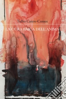 La cura laica dell'anima libro di Carere-Comes Tullio