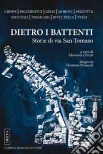 Dietro i battenti. Storie di via San Tomaso libro di Pozzi A. (cur.)