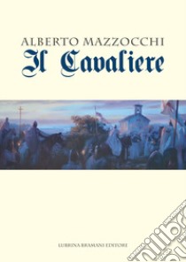 Il cavaliere libro di Mazzocchi Alberto