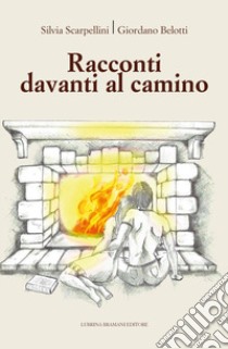 Racconti davanti al camino libro di Scarpellini Silvia; Belotti Giordano