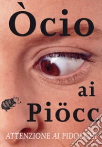 Òcio ai piöcc. Attenzione ai pidocchi libro di Laterza Gisella; Grisa M. (cur.)