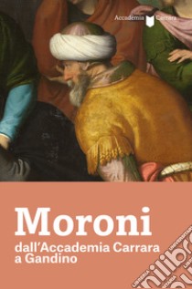 Moroni dall'Accademia Carrara a Gandino. Catalogo della mostra (Gandino, 4 luglio-13 ottobre 2019) libro di Plebani Paolo; Picinali Gustavo; Rodeschini M. C. (cur.); Pinessi O. (cur.); Tomasini S. (cur.)