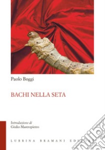 Bachi nella seta libro di Boggi Paolo