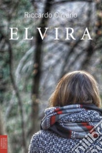 Elvira libro di Oliverio Riccardo