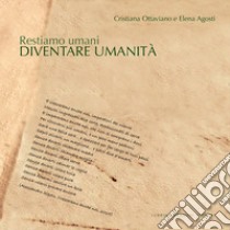 Restiamo umani. Diventare umanità libro di Ottaviano Cristiana; Agosti Elena