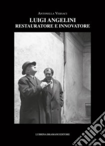 Luigi Angelini. Restauratore e innovatore libro di Versaci Antonella