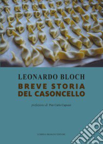 Breve storia del casoncello libro di Bloch Leonardo