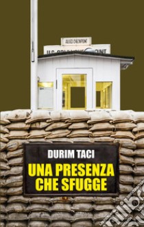 Una presenza che sfugge libro di Taci Durim